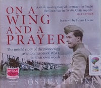 On A Wing and a Prayer written by Joshua Levine performed by Joshua Levine on Audio CD (Unabridged)
